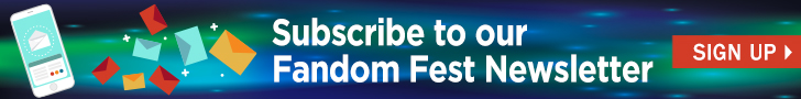 Subscribe to the Fandom Fest Newsletter