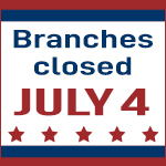 Branches Closed July 4