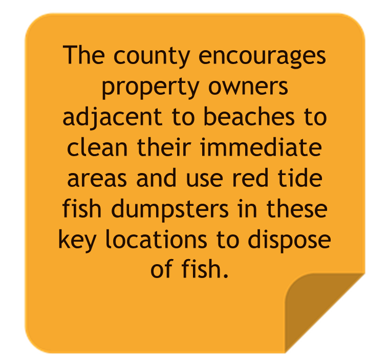 The county encourages property owners adjacent to beaches to clean their immediate areas and use red tide fish dumpsters in thes